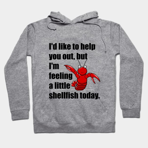 Funny Feeling A Little Shellfish Hoodie by KellyCreates